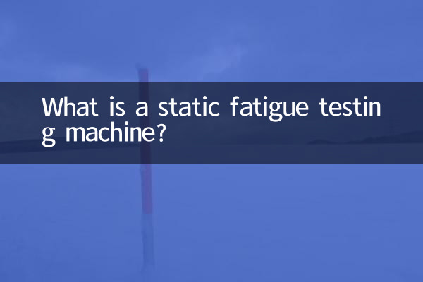 Was ist eine statische Ermüdungsprüfmaschine?