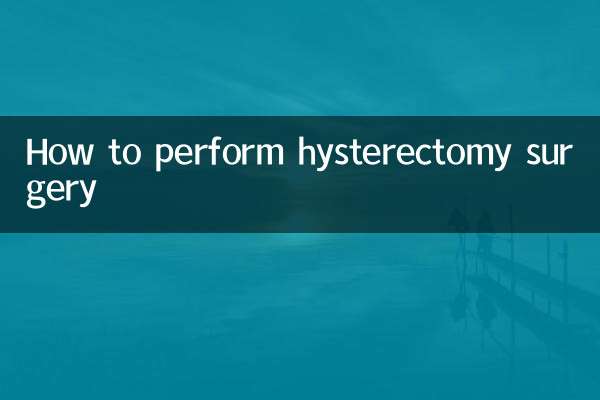 How to perform hysterectomy surgery