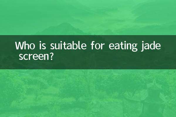 Who is suitable for eating jade screen?