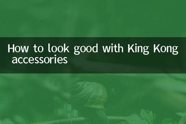 Cómo verse bien con los accesorios King Kong