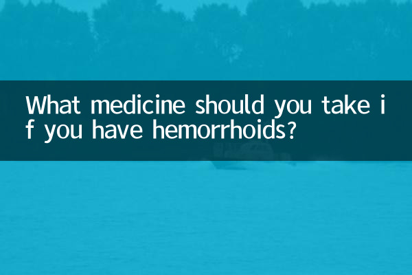 What medicine should you take if you have hemorrhoids?