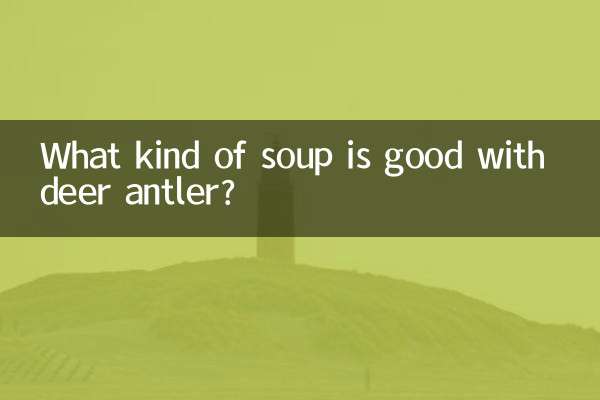 हिरण सींग के साथ किस प्रकार का सूप अच्छा है?