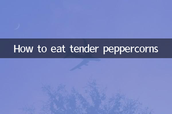 How to eat tender peppercorns