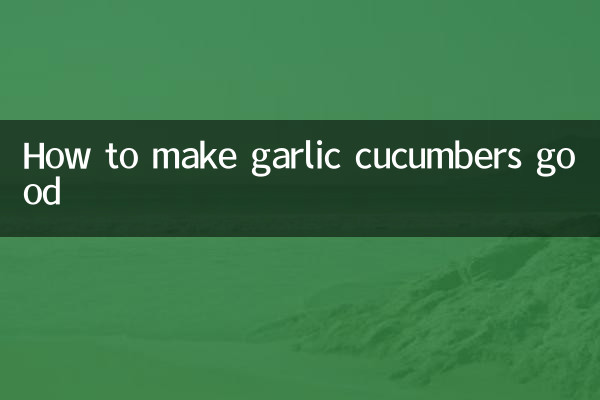 How to make garlic cucumbers good