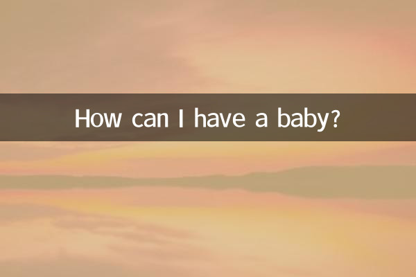 How can I have a baby?