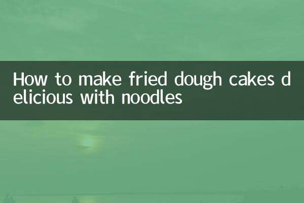 How to make fried dough cakes delicious with noodles