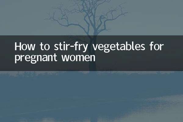 How to stir-fry vegetables for pregnant women