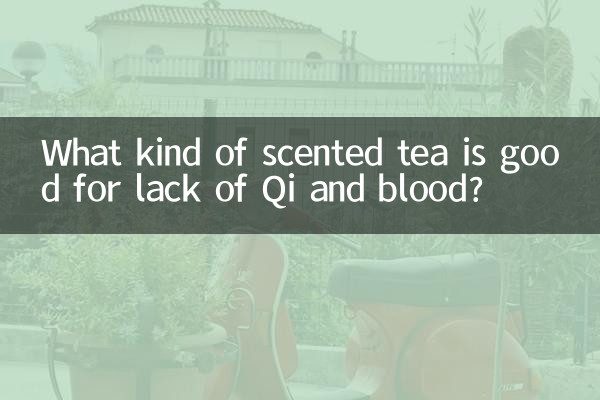 What kind of scented tea is good for lack of Qi and blood?