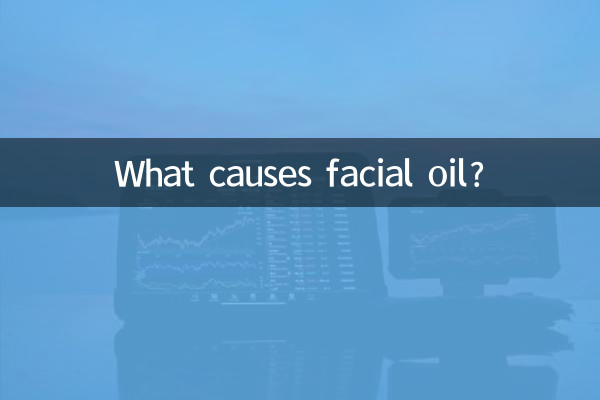 Quelles sont les causes de l’huile pour le visage ?