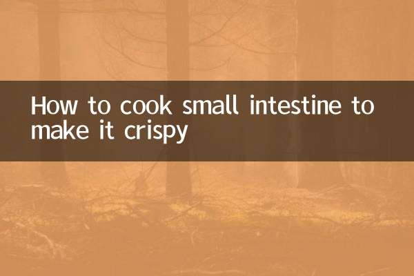 How to cook small intestine to make it crispy