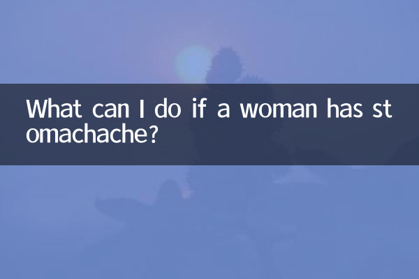 What can I do if a woman has stomachache?