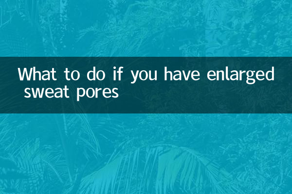 O que fazer se você tiver poros de suor dilatados