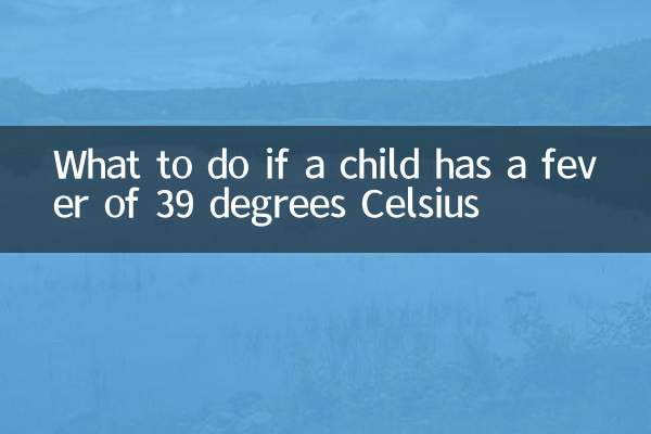 Que faire si un enfant a une fièvre de 39 degrés Celsius