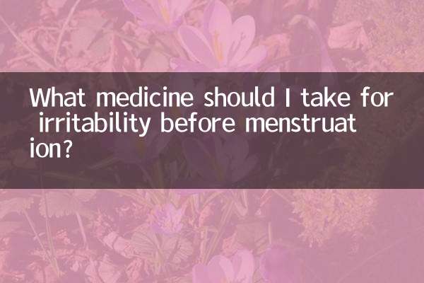 What medicine should I take for irritability before menstruation?