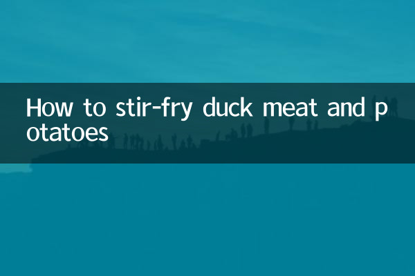 How to stir-fry duck meat and potatoes