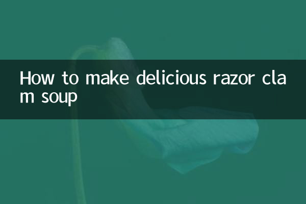 How to make delicious razor clam soup