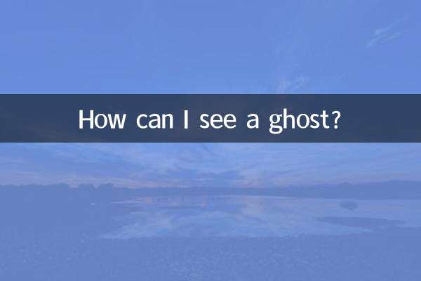 Como posso ver um fantasma?