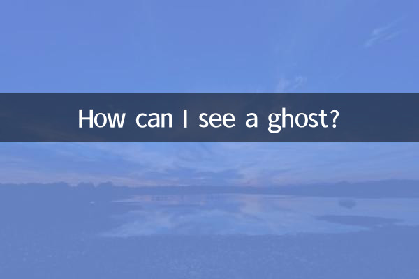Como posso ver um fantasma?