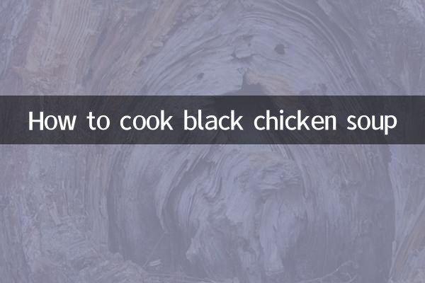Comment faire cuire la soupe au poulet noir