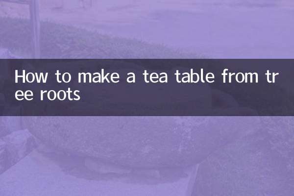 How to make a tea table from tree roots