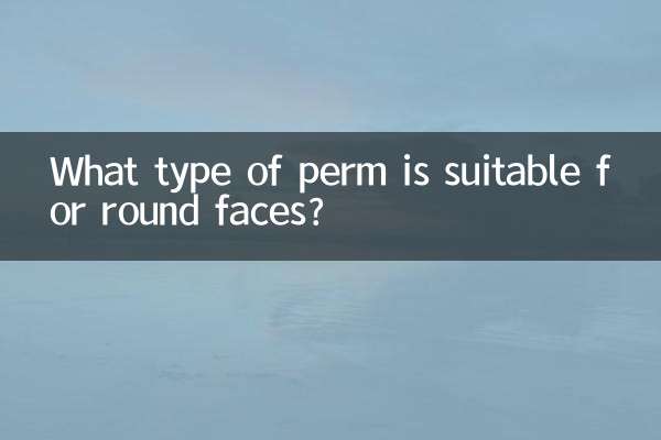 What type of perm is suitable for round faces?