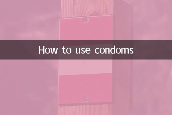 Comment utiliser les préservatifs