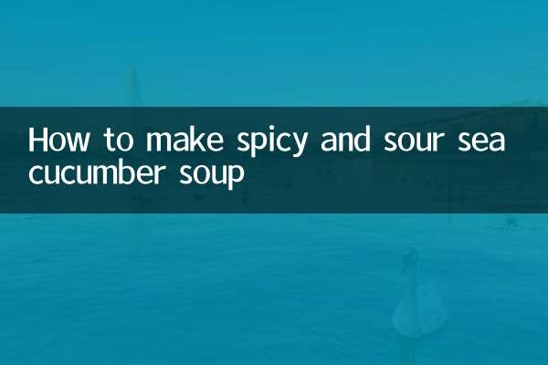How to make spicy and sour sea cucumber soup