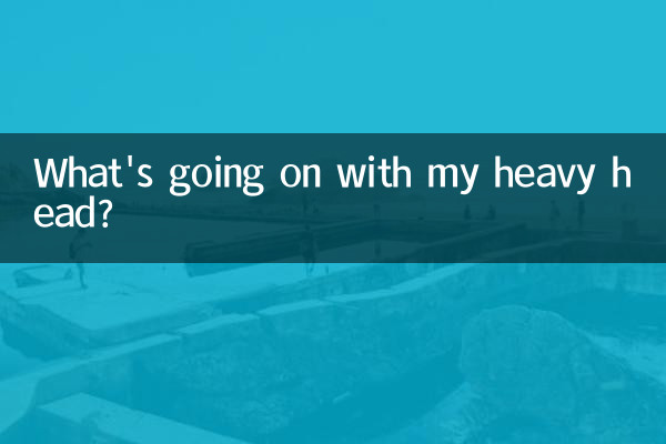 मेरे भारी सिर के साथ क्या हो रहा है?