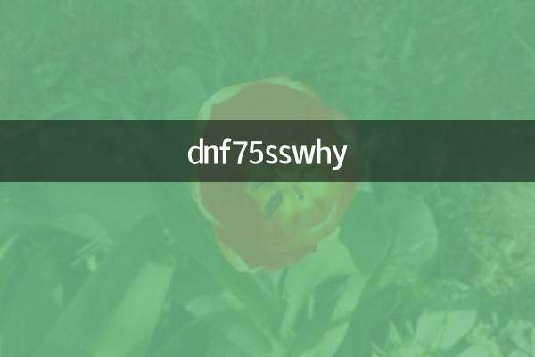 dnf75sswhy