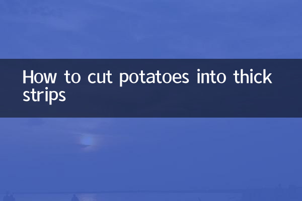 आलू को मोटी स्ट्रिप्स में कैसे काटें