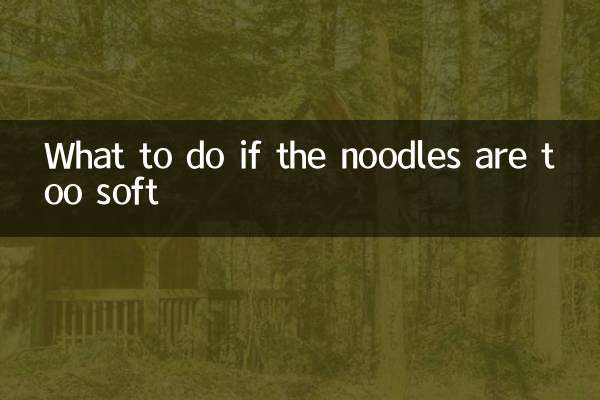 What to do if the noodles are too soft