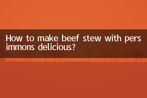 ¿Cómo hacer delicioso el guiso de ternera con caquis?