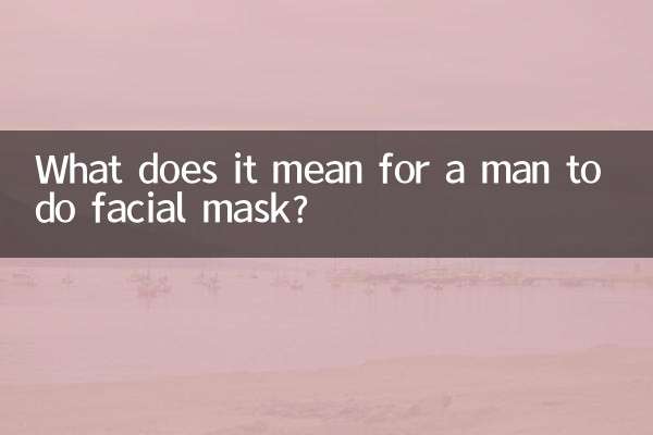 Qu'est-ce que cela signifie pour un homme de faire un masque facial ?