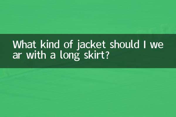 Quel genre de veste dois-je porter avec une jupe longue ?