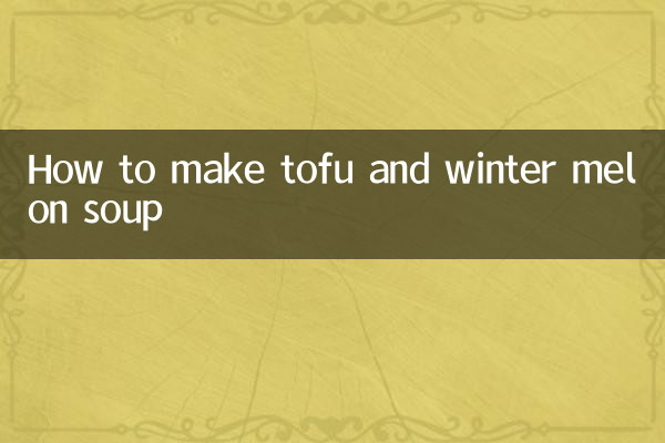 How to make tofu and winter melon soup