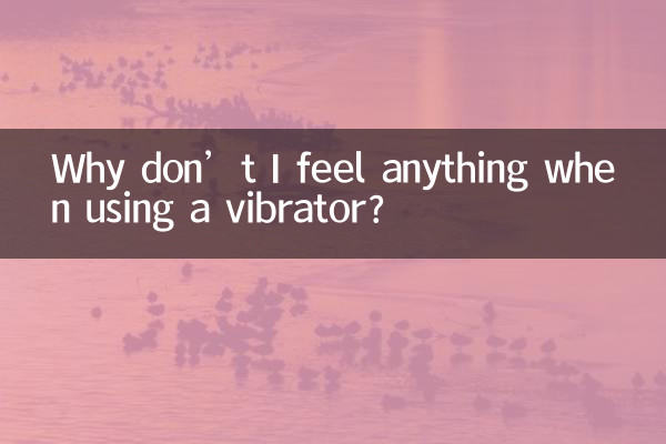 Pourquoi est-ce que je ne ressens rien lorsque j’utilise un vibromasseur ?