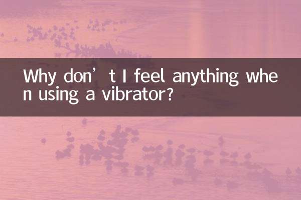چرا هنگام استفاده از ویبراتور چیزی احساس نمی کنم؟