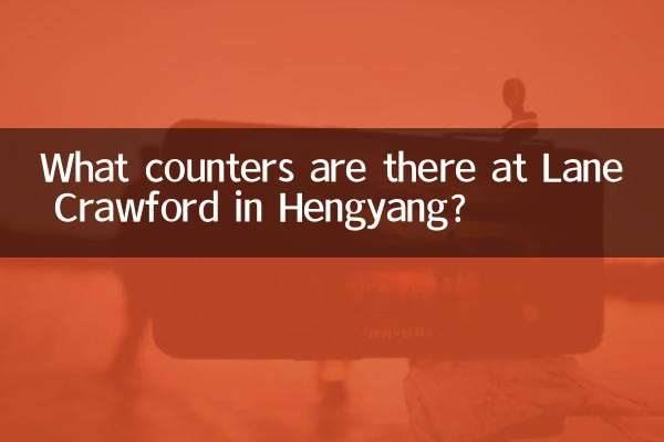 Quels comptoirs y a-t-il à Lane Crawford à Hengyang ?