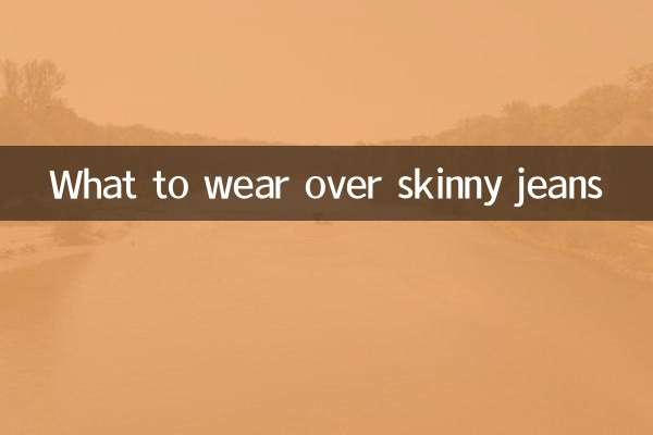 What to wear over skinny jeans