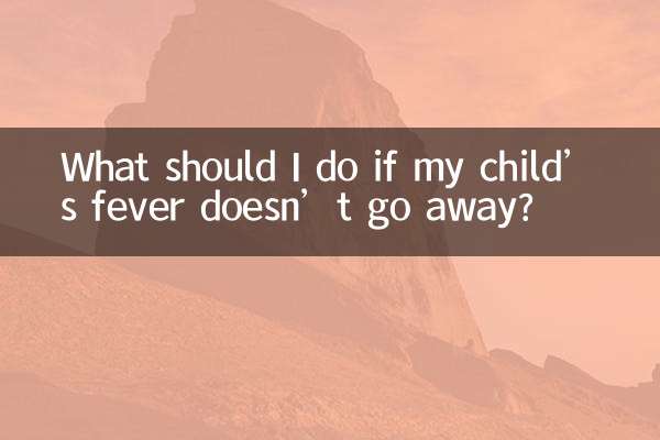 What should I do if my child’s fever doesn’t go away?