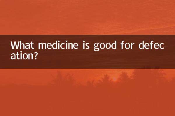 What medicine is good for defecation?