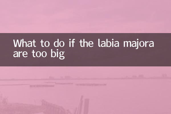 O que fazer se os grandes lábios forem muito grandes