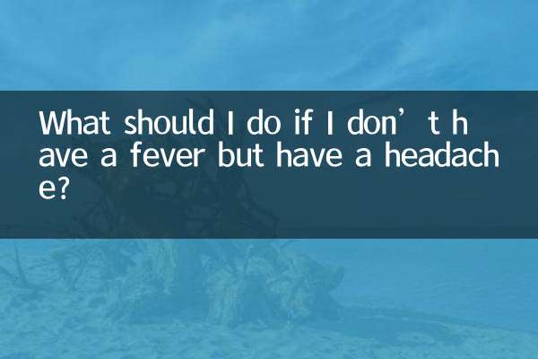 What should I do if I don’t have a fever but have a headache?