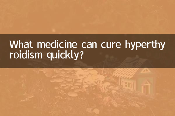 What medicine can cure hyperthyroidism quickly?