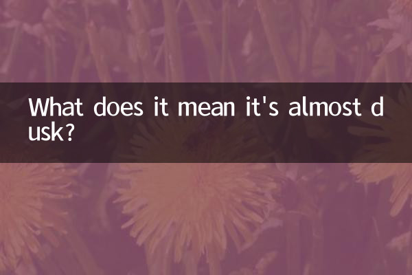 What does it mean it's almost dusk?