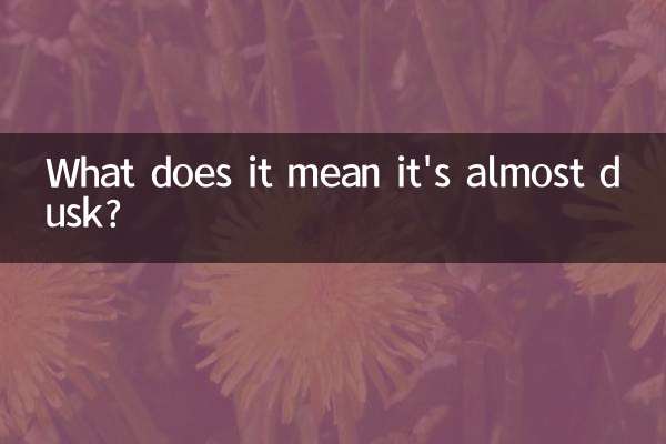 What does it mean it's almost dusk?