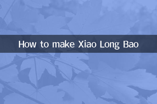 Comment faire du Xiao Long Bao