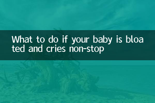What to do if your baby is bloated and cries non-stop