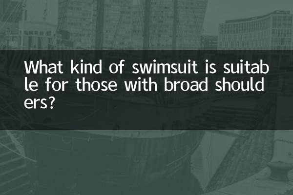 What kind of swimsuit is suitable for those with broad shoulders?