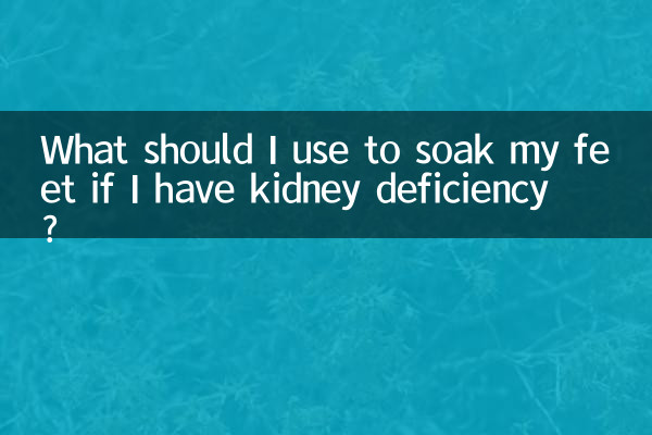 What should I use to soak my feet if I have kidney deficiency?
